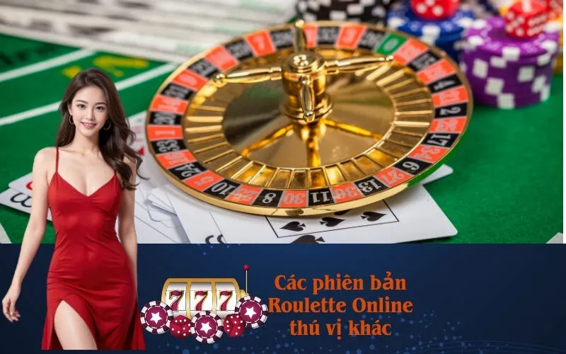 Các phiên bản Roulette Online thú vị khác