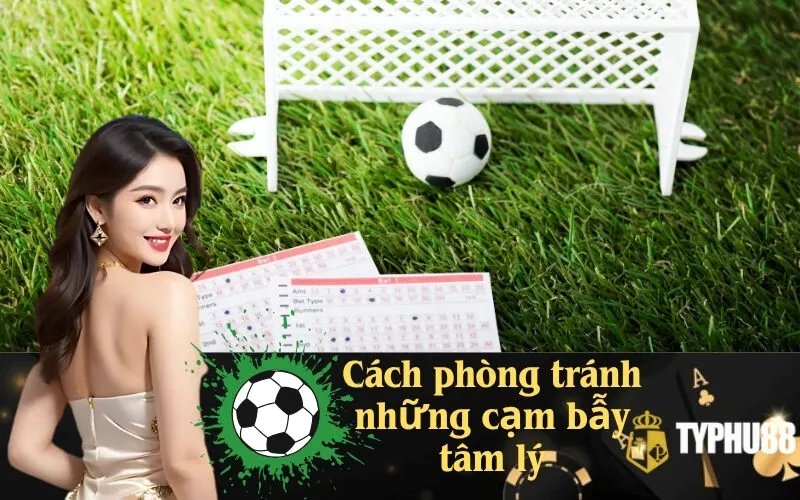 Cách phòng tránh những cạm bẫy tâm lý