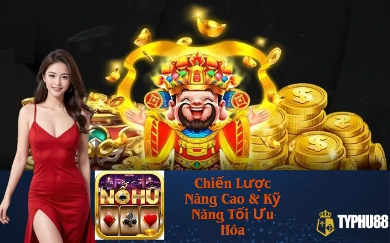 Chiến Lược Nâng Cao & Kỹ Năng Tối Ưu Hóa