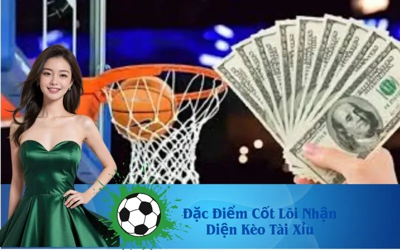 Đặc Điểm Cốt Lõi Nhận Diện Kèo Tài Xỉu