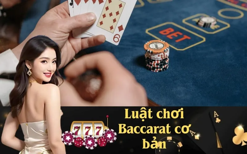 Luật chơi Baccarat cơ bản