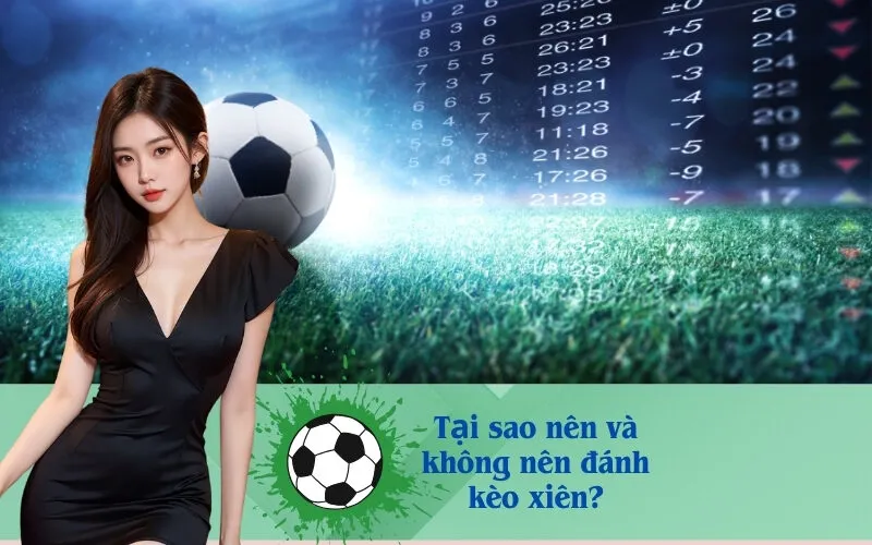 Tại sao nên và không nên đánh kèo xiên?