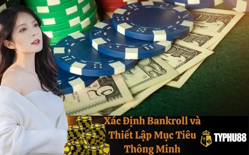 Xác Định Bankroll và Thiết Lập Mục Tiêu Thông Minh